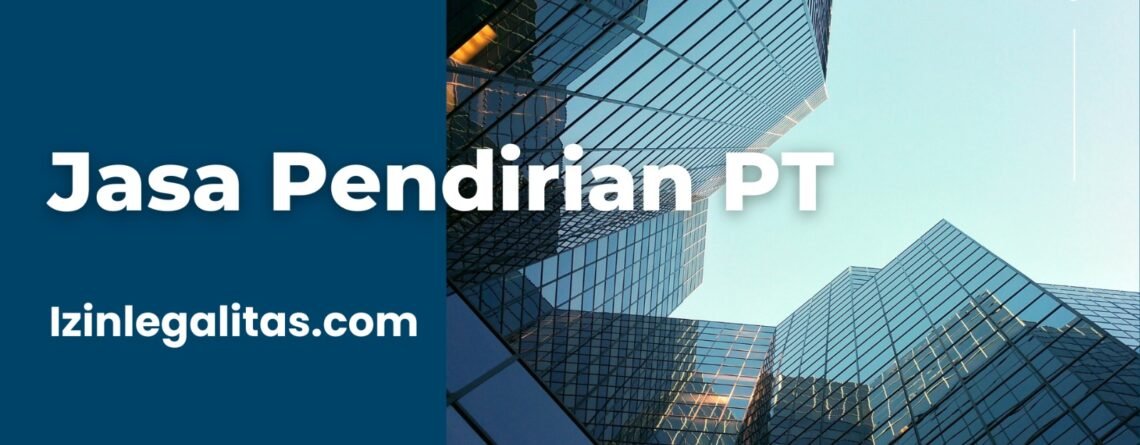 Jasa Pendirian PT izin legalitas