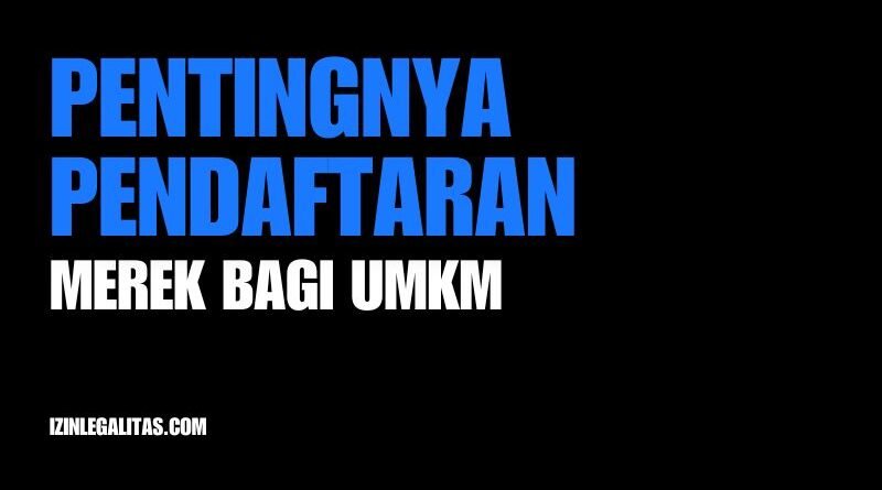 7 Alasan Pentingnya Pendaftaran Merek Bagi UMKM