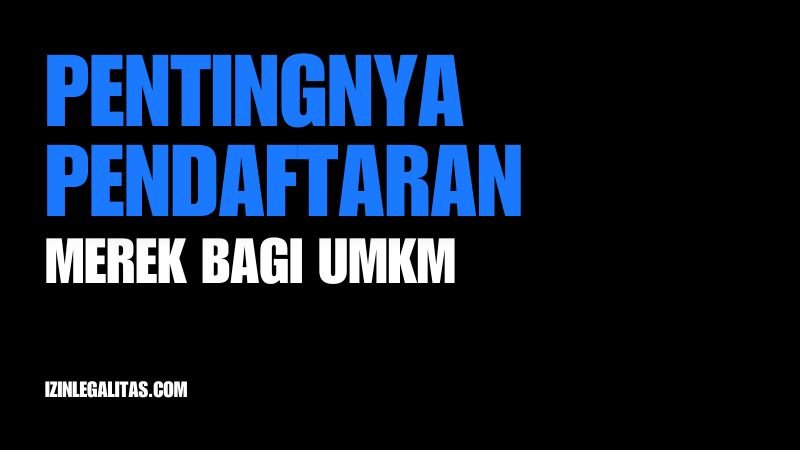 7 Alasan Pentingnya Pendaftaran Merek Bagi UMKM