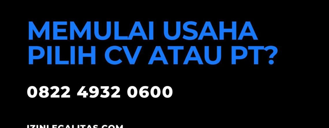 Memulai Usaha Baru Pilih PT atau CV