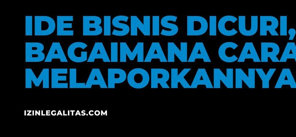 Ide Bisnis Dicuri, Bagaimana Cara Melaporkannya