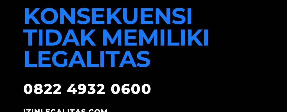 Konsekuensi Tidak Memiliki Legalitas