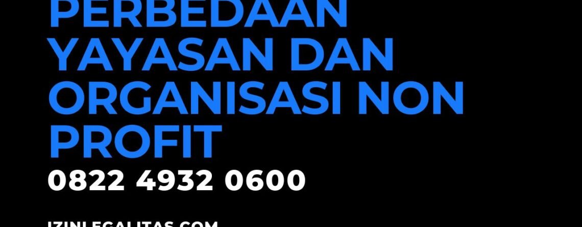 Perbedaan Antara Yayasan dan Organisasi Non Profit