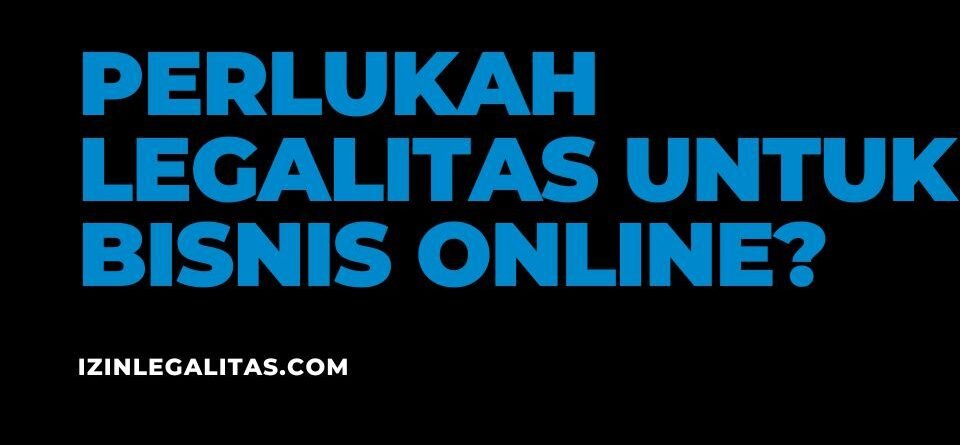 Perlukah Membuat Legalitas Usaha untuk Bisnis Online?